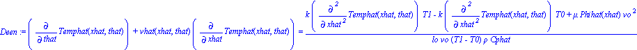 Deen := diff(Temphat(xhat, that), that)+vhat(xhat, that)*diff(Temphat(xhat, that), xhat) = (k*diff(Temphat(xhat, that), `$`(xhat, 2))*T1-k*diff(Temphat(xhat, that), `$`(xhat, 2))*T0+mu*Phihat(xhat)*vo...